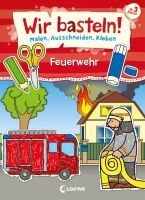 Loewe Verlag GmbH Wir basteln! - Malen, Ausschneiden, Kleben - Feuerwehr