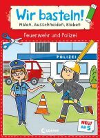 Loewe Verlag GmbH Wir basteln! ab 5 Jahren - Malen, Ausschneiden, Kleben - Feuerwehr und Polizei